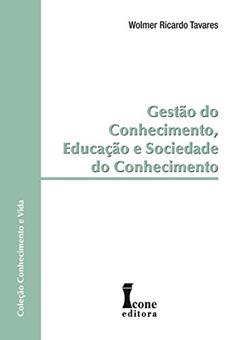 Gestão do Conhecimento, Educação e Sociedade do Conhecimento, do autor Wolmer Ricardo Tavares