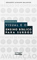 Ler PEDAGOGIA VISUAL E O ENSINO BÍBLICO PARA SURDOS, do autor Eduardo Leimann Balaniuk