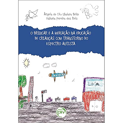 O brincar e a mediação na educação de crianças com transtorno do espectro autista, do autor Ângela do Céu Ubaiara Brito; Fabiana Pereira dos Reis