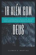 Ler Ir Além com Deus: Vamos juntos mergulhar na presença do Senhor?, do autor Cleber R. Martins Ler Ir Além com Deus: Vamos juntos mergulhar na presença do Senhor?, do autor Cleber R. Martins