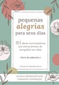 Ler Pequenas Alegrias para seus dias: 101 ideias encorajadoras (ou outras formas de mergulhar na vida), do autor Letícia de Almeida Alves Ler Pequenas Alegrias para seus dias: 101 ideias encorajadoras (ou outras formas de mergulhar na vida), do autor Letícia de Almeida Alves