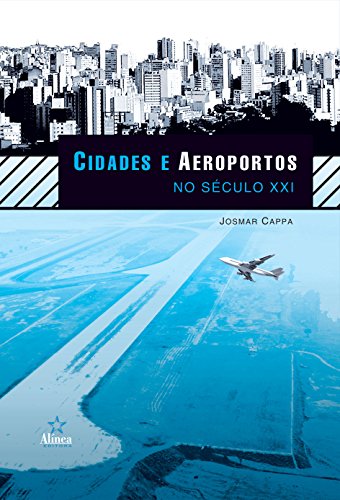 Ler Cidades e Aeroportos no Século XXI, do autor Josmar Cappa Ler Cidades e Aeroportos no Século XXI, do autor Josmar Cappa