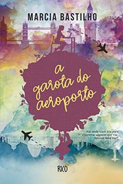 A garota do aeroporto, do autor Marcia Luisa Bastilho
