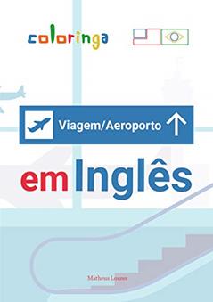 Aprenda +100 Frases Essenciais de Aeroporto e Viagens em Inglês: Coloringa, do autor Matheus Loures