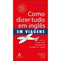 Ler Como Dizer Tudo em Inglês em Viagens: Fale a Coisa Certa em Qualquer Situação de Viagem, do autor Ron Martinez Ler Como Dizer Tudo em Inglês em Viagens: Fale a Coisa Certa em Qualquer Situação de Viagem, do autor Ron Martinez