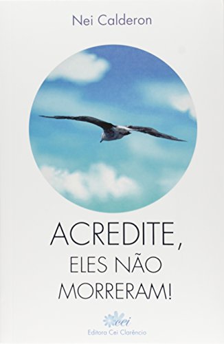 Ler Acredite, Eles não Morreram!, do autor Nei Calderon