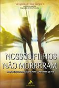 Ler Nossos filhos não morreram: Filhos enviam mensagens para confortar os pais, do autor Glória Maria Ribeiro Fernández; Alaor Borges Júnior