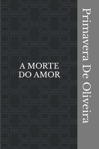 A Morte Do Amor: quando todas as princesas morreram banhadas no seu próprio sangue, do autor Primavera de Oliveira