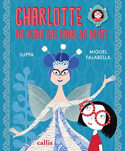 Charlotte no Reino das Fadas dos Dentes - Um livro da Suppa e do Miguel Falabella, do autor Miguel Falabella; Suppa