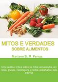 Ler Mitos e Verdades Sobre Alimentos: Uma análise crítica sobre os mitos encontrados em redes sociais, reportagens e textos espalhados pela internet, do autor Mariano Ferraz Ler Mitos e Verdades Sobre Alimentos: Uma análise crítica sobre os mitos encontrados em redes sociais, reportagens e textos espalhados pela internet, do autor Mariano Ferraz