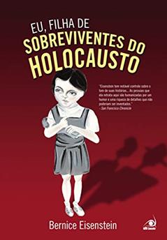 Eu, Filha de Sobreviventes do Holocausto: a Tragédia sem Perder o Trágico, do autor Bernice Eisenstein