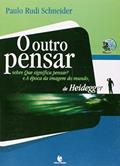 Ler O Outro Pensar. Sobre Que Significa Pensar? e A Época da Imagem do Mundo de Heidegger, do autor Paulo Rudi Schneider Ler O Outro Pensar. Sobre Que Significa Pensar? e A Época da Imagem do Mundo de Heidegger, do autor Paulo Rudi Schneider