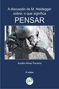 Ler A discussão de M. Heidegger sobre o que significa pensar, do autor Aurélio Alves Ferreira Ler A discussão de M. Heidegger sobre o que significa pensar, do autor Aurélio Alves Ferreira