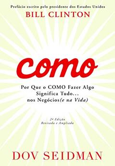 Como: Por que o COMO fazer algo significa tudo, do autor Dov Seidman