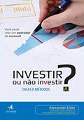Ler Investir ou Não Investir?: Dicas e Métodos, do autor Alexander Elder