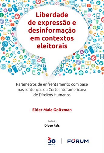 Ler Liberdade de Expressão e Desinformação em Contextos Eleitorais: Parâmetros de enfrentamento com base nas sentenças da Corte Interamericana de Direitos Humanos, do autor Elder Maia Goltzman