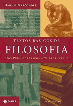 Textos básicos de filosofia: Dos pré-socráticos a Wittgeinstein, do autor Danilo Marcondes