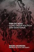 Ler Fins do Sexo: Como Fazer Política sem Identidade, do autor Maíra Marcondes Moreira Ler Fins do Sexo: Como Fazer Política sem Identidade, do autor Maíra Marcondes Moreira