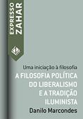 Ler A filosofia política do liberalismo e a tradição iluminista: Uma iniciação à filosofia (Expresso Zahar), do autor Danilo Marcondes Ler A filosofia política do liberalismo e a tradição iluminista: Uma iniciação à filosofia (Expresso Zahar), do autor Danilo Marcondes