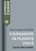 Ler O surgimento da filosofia cristã: Uma iniciação à filosofia (Expresso Zahar), do autor Danilo Marcondes
