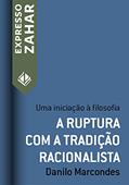 Ler A ruptura com a tradição racionalista: Uma iniciação à filosofia (Expresso Zahar), do autor Danilo Marcondes Ler A ruptura com a tradição racionalista: Uma iniciação à filosofia (Expresso Zahar), do autor Danilo Marcondes