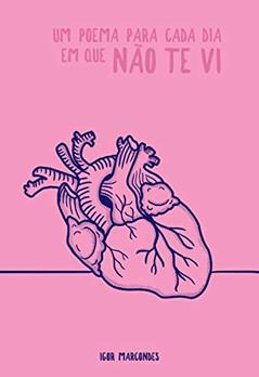 Um poema para cada dia em que não te vi, do autor Igor Marcondes