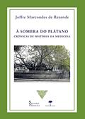 Ler À sombra do plátano: Crônicas de história da medicina, do autor Joffre Marcondes de Rezende Ler À sombra do plátano: Crônicas de história da medicina, do autor Joffre Marcondes de Rezende