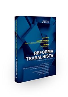 Reforma Trabalhista. Lei 13467/2017, do autor Carlos Augusto Marcondes de Oliveira Monteiro; Márcio Granconato