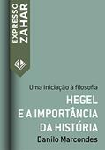 Ler Hegel e a importância da história: Uma iniciação à filosofia (Expresso Zahar), do autor Danilo Marcondes