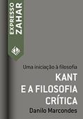 Ler Kant e a filosofia crítica: Uma iniciação à filosofia (Expresso Zahar), do autor Danilo Marcondes