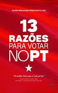 Ler 13 razões para votar no pt, do autor Aurélio Marcondes Bittencourt e Lins