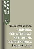 Ler A ruptura com a tradição na filosofia contemporânea: Uma iniciação à filosofia (Expresso Zahar), do autor Danilo Marcondes Ler A ruptura com a tradição na filosofia contemporânea: Uma iniciação à filosofia (Expresso Zahar), do autor Danilo Marcondes