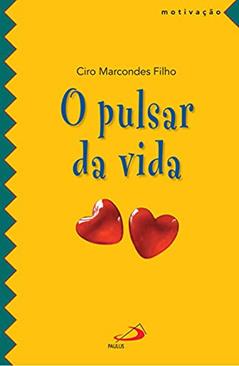 O Pulsar da Vida, do autor Ciro Marcondes Filho