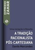 Ler A tradição racionalista pós-cartesiana: Uma iniciação à filosofia (Expresso Zahar), do autor Danilo Marcondes