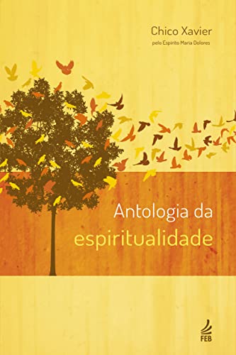 Ler Antologia da Espiritualidade, do autor Francisco Cândido Xavier; Maria Dolores
