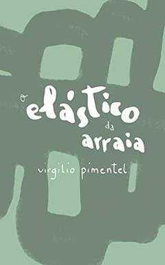 O elástico da arraia, do autor Virgilio Pimentel