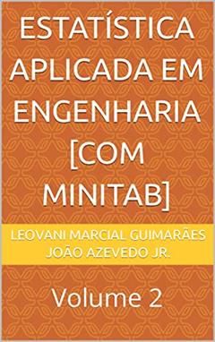 ESTATÍSTICA APLICADA EM ENGENHARIA [COM MINITAB]: Volume 2, do autor Leovani Marcial Guimarães; João Azevedo Jr.