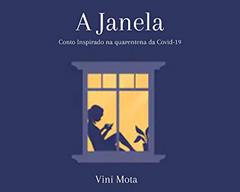 A Janela: Conto Inspirado na Quarentena da Covid-19, do autor Vini Mota