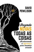 Ler Fazendo novas todas as coisas: Restaurando a esperança para traumas sexuais, do autor David Powlison