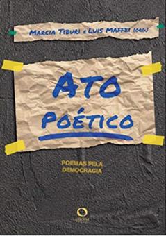 Ato poético: Poemas pela democracia, do autor Marcia Tiburi; Luis Maffei; MC Carol; Rita Isadora Pessoa; Clarissa Macedo; Horácio Costa; Patrícia Porto; Manoel Ricardo de Lim