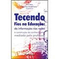 Ler Tecendo fios na educação: da informação nas redes à construção do conhecimento mediada pelo professor, do autor Mirna Tonus; Nuria Pons Vilardell Camas