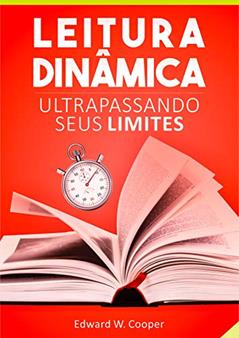 Leitura Dinâmica: Ultrapassando seus Limites: leia melhor e mais rápido com técnicas de leitura dinâmica e fixação (para estudo ou lazer), do autor Edward W. Cooper