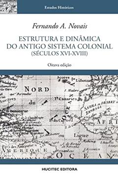 Estrutura e dinâmica do antigo sistema colonial (séculos XVI-XVIII), do autor Fernando A. Novais