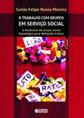 Ler O Trabalho com Grupos em Serviço Social: a Dinâmica de Grupo como Estratégia para Reflexão Crítica, do autor Carlos Felipe Nunes Moreira