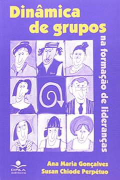 Dinâmica de grupos: Na formação de lideranças, do autor Ana Maria Gonçalves; Susan Chiode Perpértuo