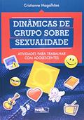Ler Dinâmicas de Grupo Sobre Sexualidade. Atividades Para Trabalhar com Adolescentes, do autor Cristianne Magalhaes