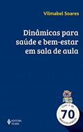 Ler Dinâmicas para saúde e bem-estar em sala de aula: Com + de 70 exercícios práticos, do autor Vilmabel Soares