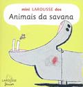 Ler Mini Larousse Dos Animais Da Savana, do autor LAROUSSE
