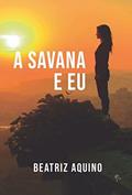 Ler A savana e eu, do autor Beatriz Aquino