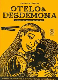 Otelo e Desdêmona: o mouro de Veneza em cordel, do autor Arievaldo Vianna